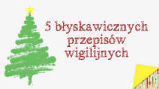 Przepis na 5 wigilijnych dań last minute!