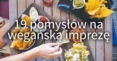 Przepis na 19 pomysłów na wegańską imprezę