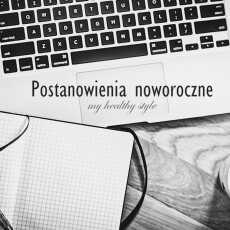 Przepis na Postanowienia - jak formułować cele, co zrobić aby wytrwać w postanowieniach noworocznych?