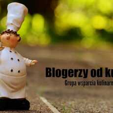 Przepis na Dlaczego powinnaś dołączyć do grupy 'Blogerzy od kuchni'?