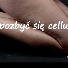 Przepis na Cellulit, zmora kobiet w każdym wieku, dotyka szczupłych i grubych. Jak się go pozbyć?