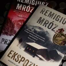 Przepis na 'EKSPOZYCJA' - krew, pot, sperma i łzy na krzyżu. I tom z komisarzem - W. Forstem. Remigiusz Mróz, moimi oczami.