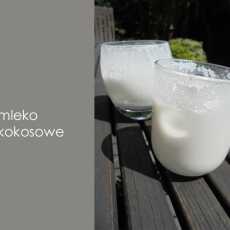 Przepis na Mleko kokosowe dobre na wszystko...