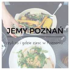Przepis na Jemy Poznań - czyli co i gdzie zjeść w Poznaniu