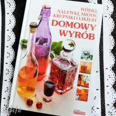 Przepis na Domowy wyrób - wódki, nalewki, miody, krupniki - recenzja książki