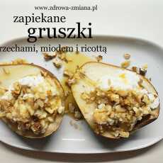 Przepis na Zapiekane gruszki z orzechami, miodem i ricottą, czyli o pustych kaloriach