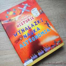 Przepis na 'Bardzo ilustrowane historie' wynalazki, nauka, astronomia - recenzja