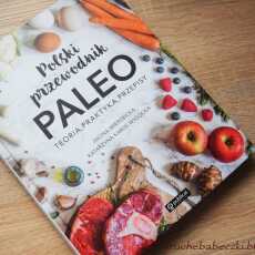 Przepis na 'Polski przewodnik Paleo teoria, praktyka, przepisy'. Iwona Wierzbicka, Katarzyna Kraus - Wysocka - recenzja