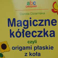 Przepis na 'Magiczne kółeczka czyli origami płaskie z koła' - recenzja książki