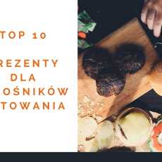 Przepis na Prezenty dla kochających gotować - moje top 10