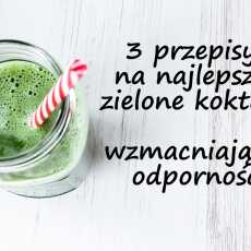 Przepis na 3 przepisy na najlepsze zielone koktajle, wzmacniające odporność i wspomagające organizm