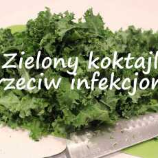 Przepis na Zielony koktajl pełen witamin przeciw infekcjom wirusowym i bakteryjnym