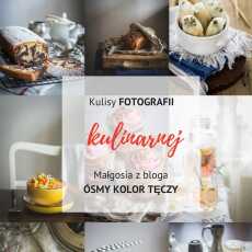 Przepis na Kulisy fotografii kulinarnej: Jak robi zdjęcia Małgosia z bloga Ósmy kolor tęczy + Linkowe Party