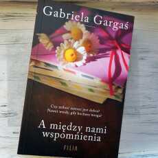 Przepis na ,,A między nami wspomnienia' Gabriela Gargaś