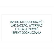 Przepis na Jak się nie odchudzać - Jak zacząć, wytrwać i ustabilizować efekt odchudzania. Kurs w ramach Uniwersytetu Otwartego SGGW