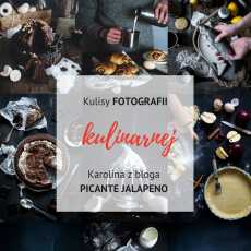 Przepis na Kulisy fotografii kulinarnej: Jak robi zdjęcia Karolina z bloga Picante Jalapeno + Linkowe Party
