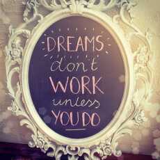 Przepis na DREAMS DON'T WORK UNLESS YOU DO.