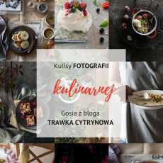 Przepis na Kulisy fotografii kulinarnej: Jak robi zdjęcia Gosia z bloga Trawka Cytrynowa