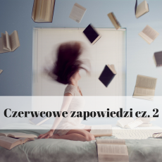 Przepis na Czerwcowe zapowiedzi cz. 2