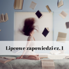 Przepis na Lipcowe zapowiedzi cz. 1