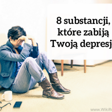 Przepis na 8 substancji, które zabiją Twoją depresję i pozwolą powrócić do zdrowia