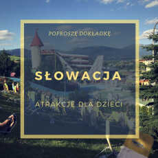 Przepis na Słowacja – najlepsze atrakcje dla dzieci blisko granicy z Polską