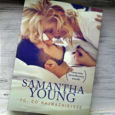 Przepis na ,,To, co najważniejsze' i ,,Wszystko, co w Tobie kocham' Samantha Young