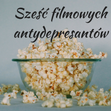 Przepis na Sześć filmowych antydepresantów
