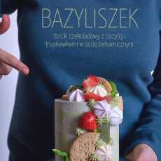 Przepis na Bazyliszek - torcik czekoladowy z bazylią i truskawkami w occie balsamicznym 