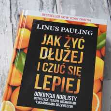 Przepis na 'Jak żyć dłużej i czuć się lepiej' Linus Pauling