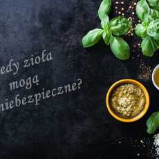 Przepis na Kiedy zioła mogą być niebezpieczne