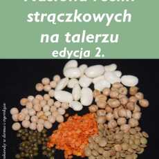 Przepis na 'Nasiona roślin strączkowych na talerzu' - zaproszenie do udziału w akcji kulinarnej