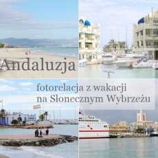 Przepis na Andaluzja - fotorelacja z wakacji na Słonecznym Wybrzeżu