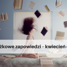 Przepis na Książkowe zapowiedzi – kwiecień cz.1