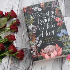 Przepis na 'Wszystkie kwiaty Alice Hart' Holly Ringland - recenzja