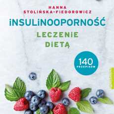 Przepis na Insulinooporność leczenie dietą nowa książka Hanny Stolińskiej - Fiedorowicz