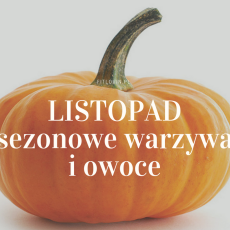 Przepis na Listopad - sezonowe warzywa i owoce. Na co jest sezon w listopadzie?