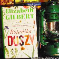 Przepis na 'Botanika duszy' Elizabeth Gilbert czy 'Podpisywanie wszystkich rzeczy'