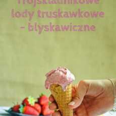 Przepis na Trójskładnikowe lody truskawkowe - błyskawiczne