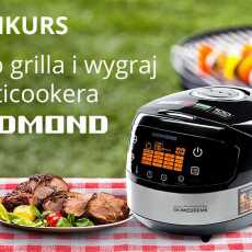 Przepis na KONKURS ! Zrób grilla i wygraj multicookera Redmond RMC-M90E