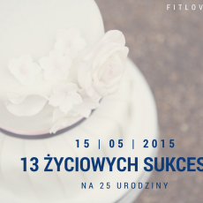 Przepis na 13 życiowych sukcesów na 25 urodziny!