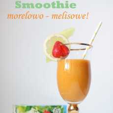 Przepis na Smoothie morelowo- melisowe!