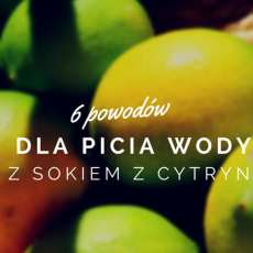 Przepis na 6 powodów, dlaczego powinieneś pić wodę z sokiem z cytryny