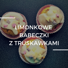 Przepis na Limonkowe babeczki z truskawkami - idealne na sezon!