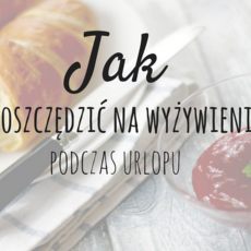 Przepis na Jak zaoszczędzić na wyżywieniu podczas urlopu?