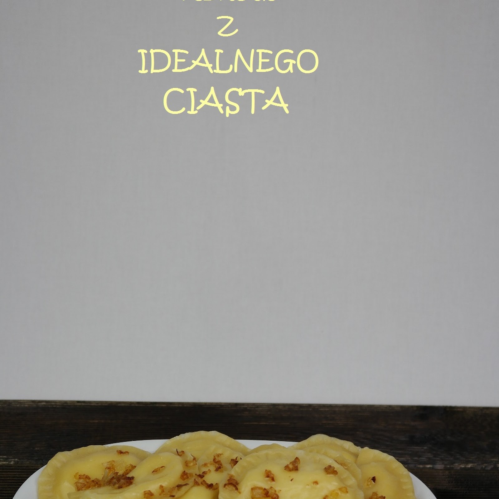 Idealne ciasto na pierogi