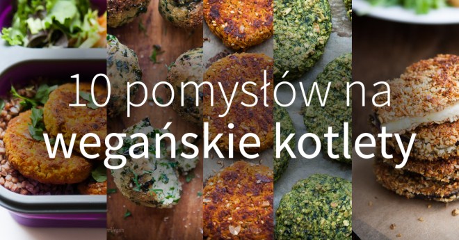 10 pomysłów na wegańskie kotlety