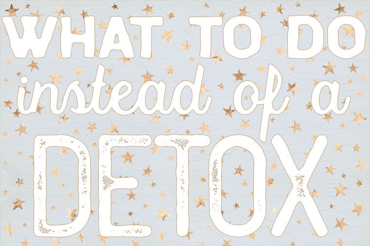 What To Do Instead of a Detox: A Gentler Way to Start The Year