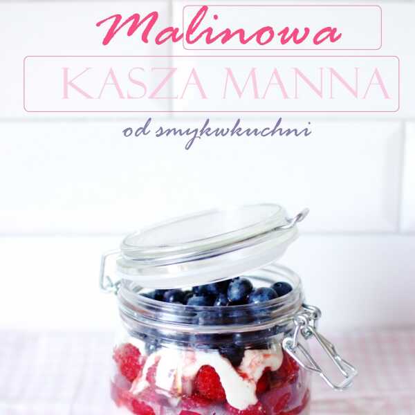 Domowa malinowa kasza manna z owocami. MLECZNE ŚNIADANIE NA ROZPOCZĘCIE ROKU SZKOLNEGO