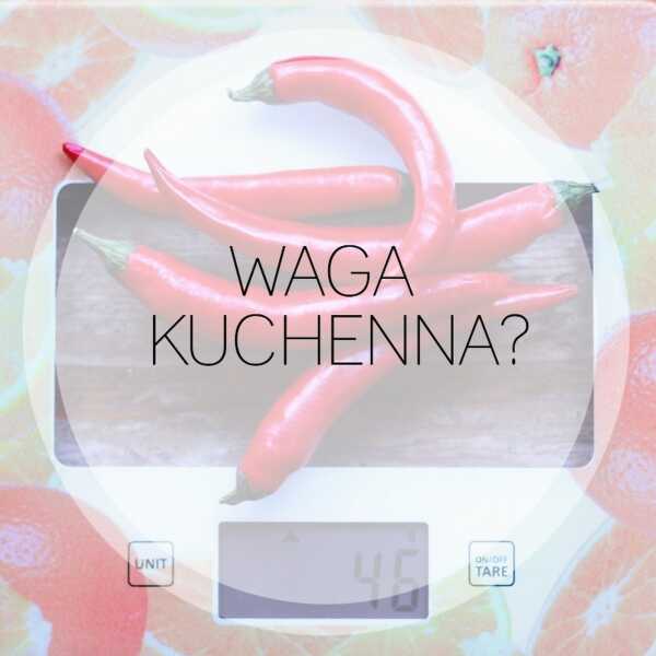 Jaką wagę kuchenną kupić?